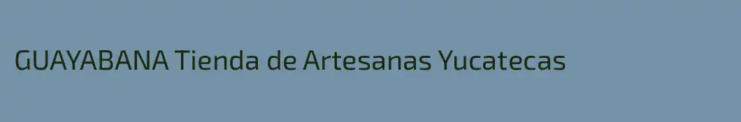 GUAYABANA Tienda de Artesanas Yucatecas